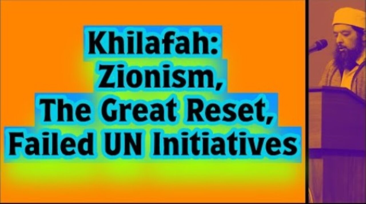 Sheikh Omar Baloch - Khilafah: Zionism, The Great Reset, Failed UN Initiatives