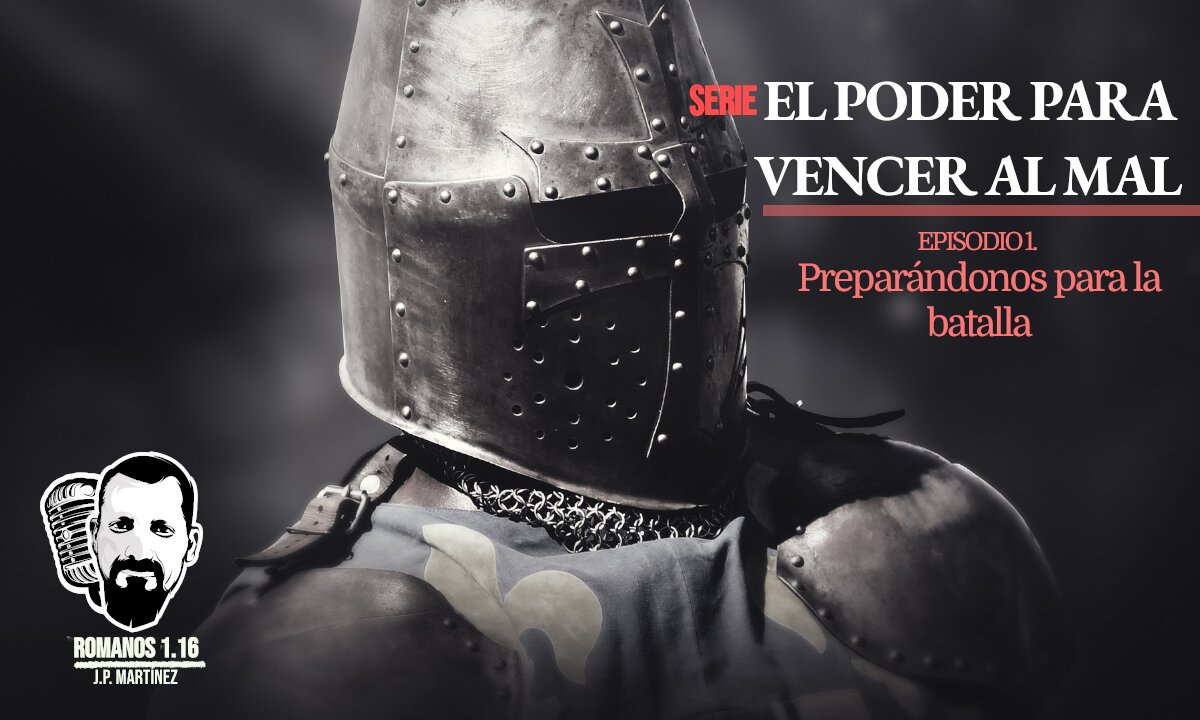 SERIE | El poder para vencer al mal. Ep.1. Preparándonos para la batalla