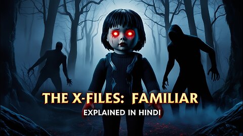 The X-Files: Familiar (2018) | Movie Explained in Hindi | Creepy Creatures & Dark Secrets Unveiled