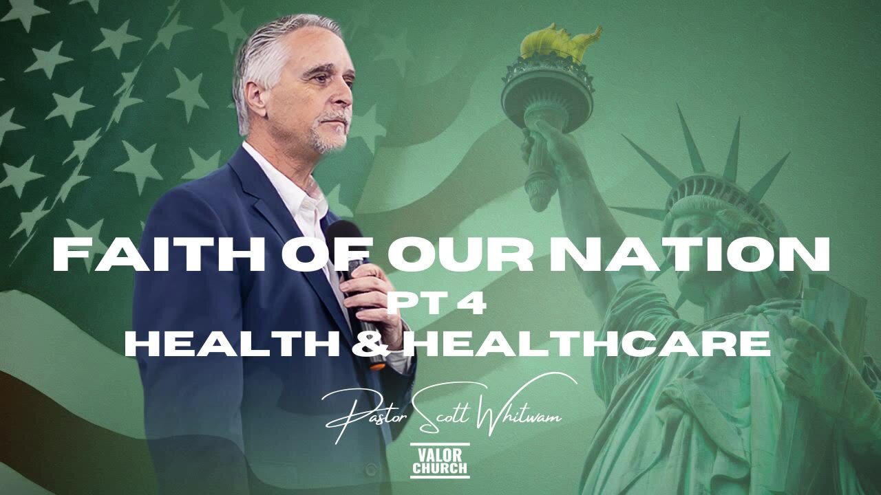 Faith of Our Nation Pt 4 - Health & Healthcare | Pastor Scott Whitwam | ValorCC