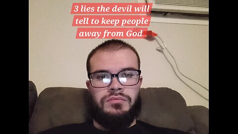 3 lies the devil will tell to keep people away from God