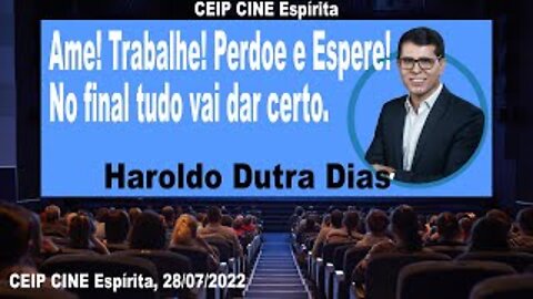 Ame! Trabalhe! Perdoe e Espere! No final tudo vai dar certo | Haroldo D Dias | CEIP CINE 28/07/2022