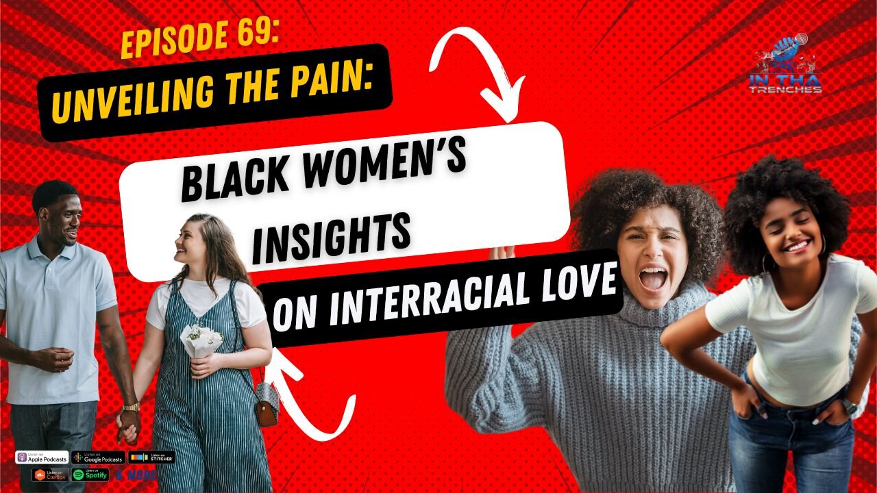 Episode 69: Unveiling the Pain: Black Women's Insights on Interracial Love