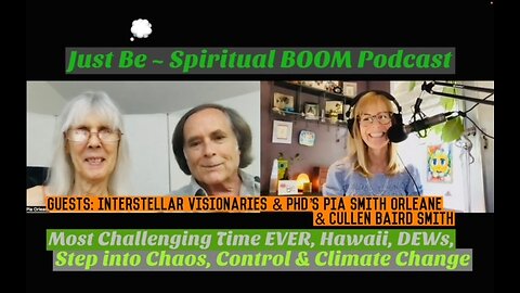 Just Be~Spir BOOM: Interstellar Agents Pia & Cullen: DEWS & Truth of Climate Change