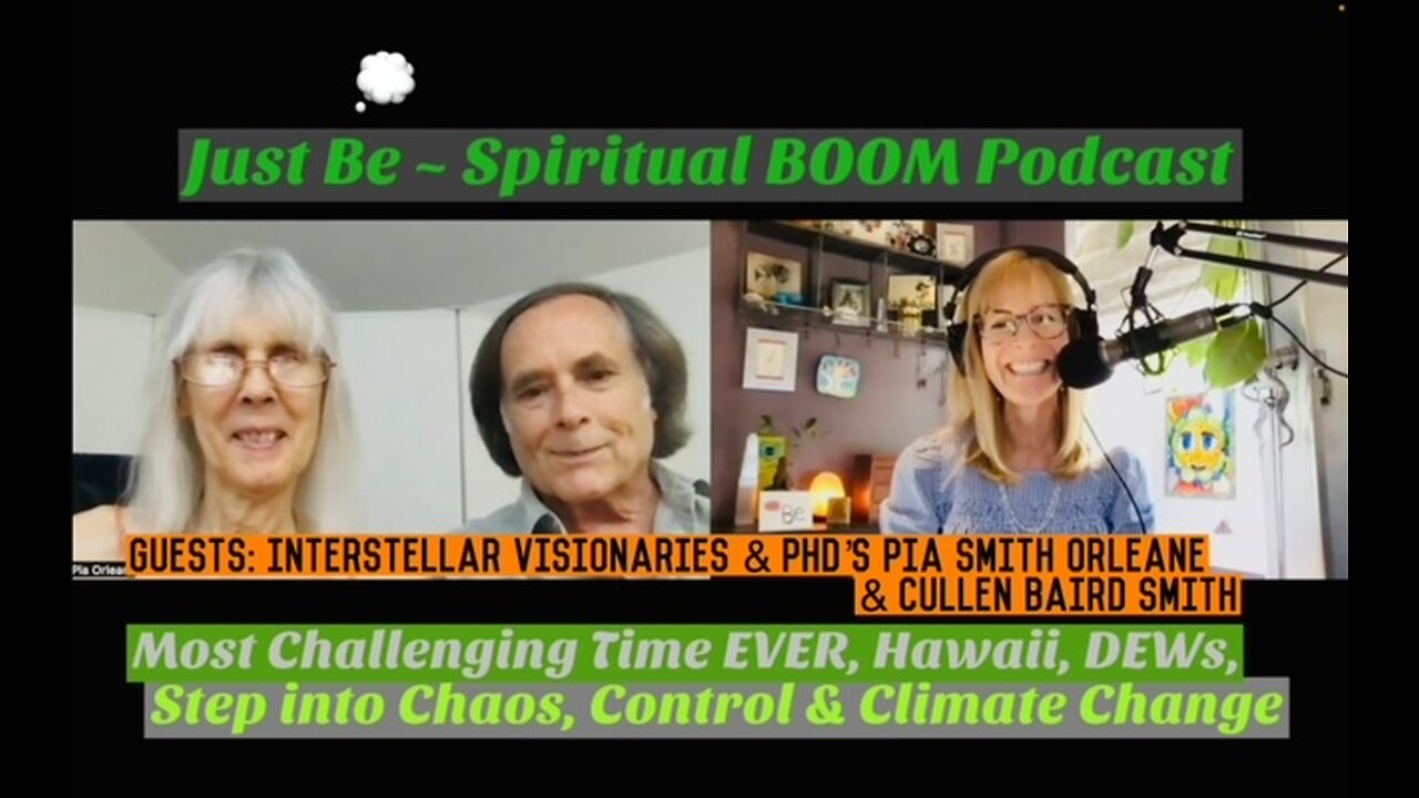 Just Be~Spir BOOM: Interstellar Agents Pia & Cullen: DEWS & Truth of Climate Change