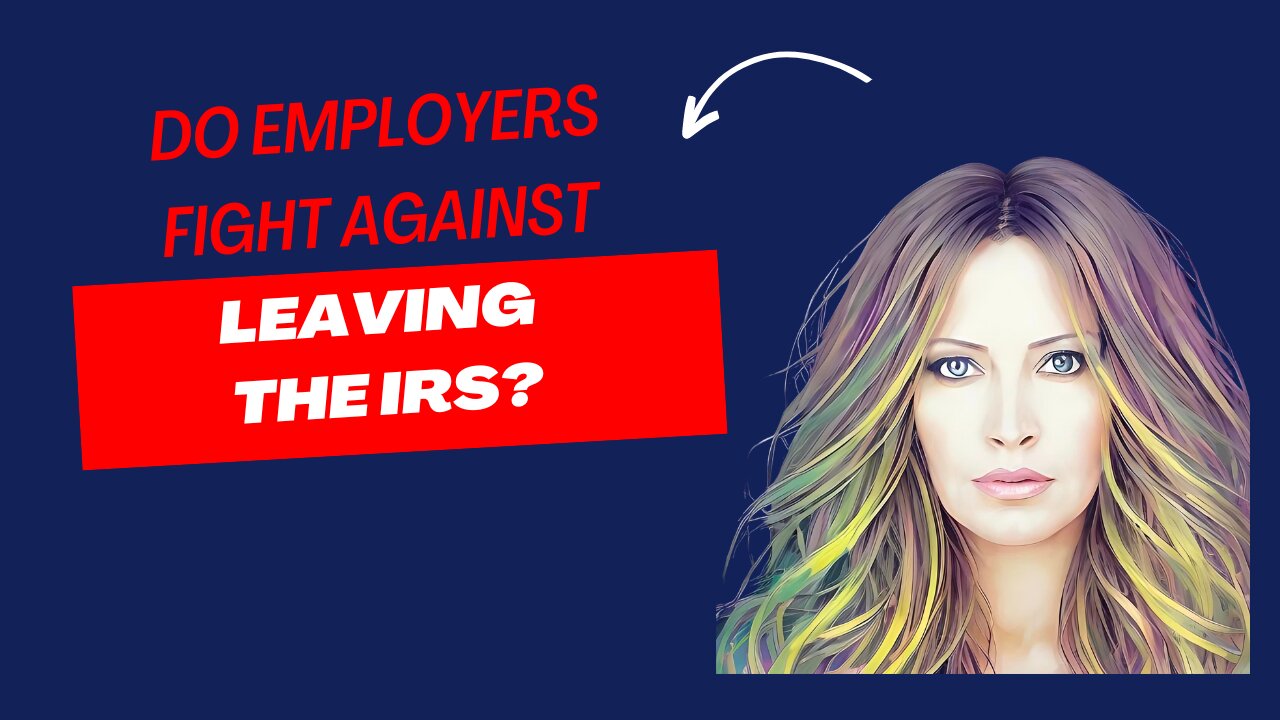 Do Employers Fight Against Leaving The IRS?