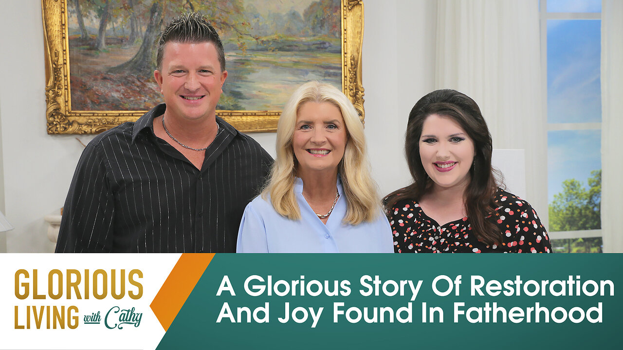 Glorious Living with Cathy: A Glorious Story of Restoration and Joy Found in Fatherhood