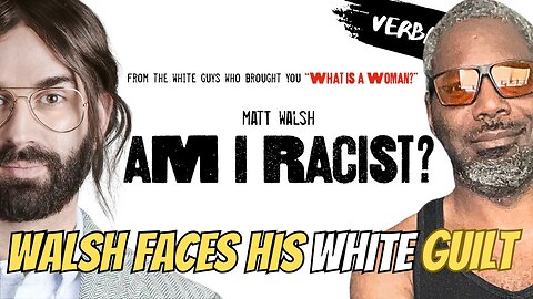 Am I Racist? Matt Walsh Dives Into The Big Business of Racism