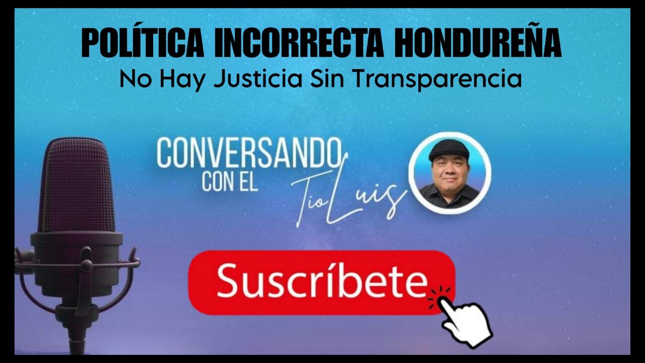 POLITICA INCORRECTA SW HONDURAS NO HAY JUSTICIA SIN TRANSPARIENCIA