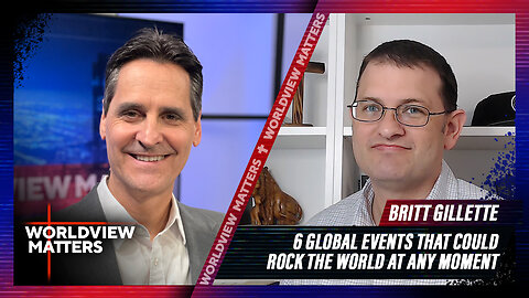 Britt Gillette: 6 Global Events That Could Rock The World At Any Moment | Worldview Matters