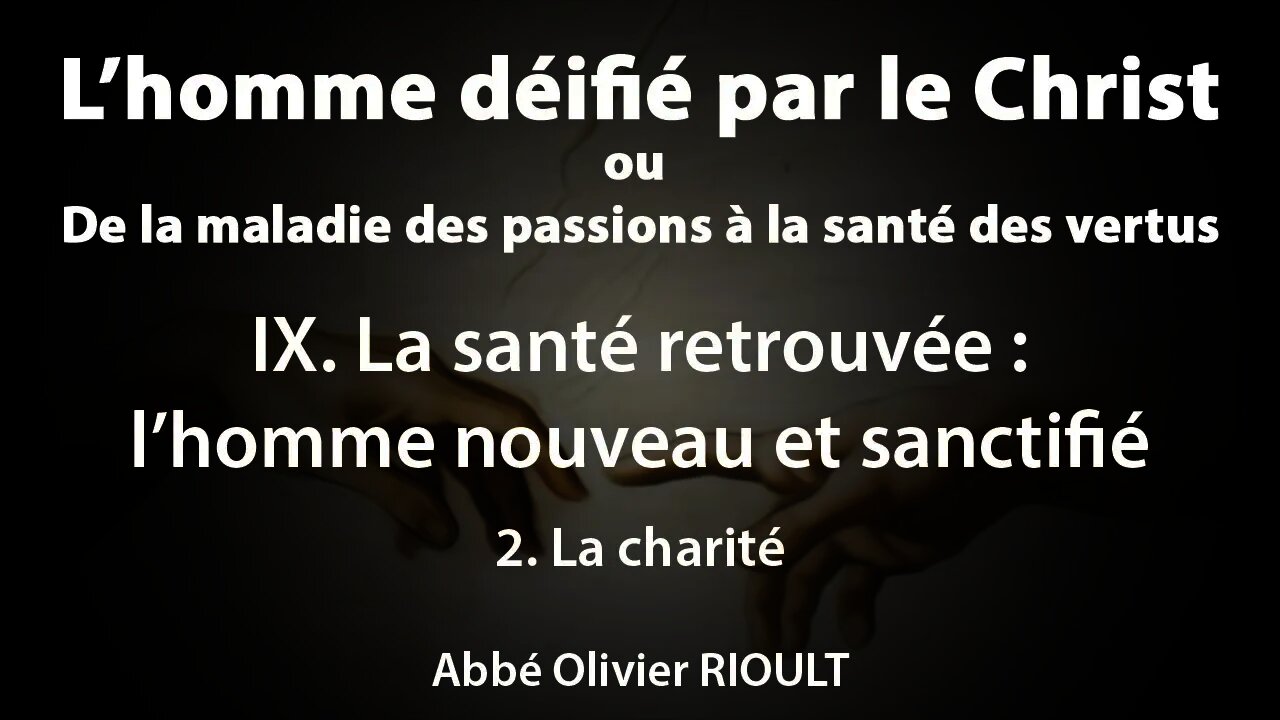 L’homme déifié par le Christ : IX. La santé retrouvée 2. La charité (30/34)