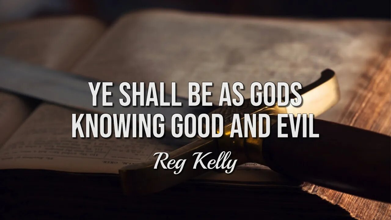 Reg Kelly - Ye shall be as gods, knowing good and evil