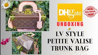 DHgate LV Petit Valise Style Trunk Bag Unboxing & Review