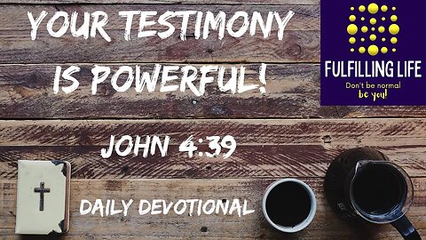 Share Your Testimony - John 4:39 - Fulfilling Life Daily Devotional