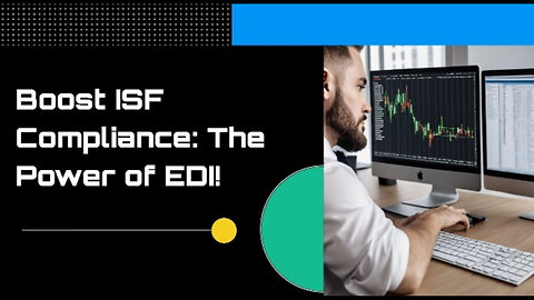 The Power of EDI: Streamlining ISF Filing for Faster Customs Clearance