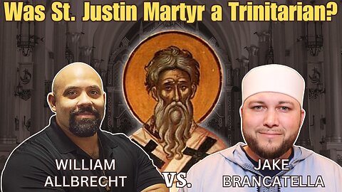Was St Justin Martyr a Trinitarian? w. timestamps | @WilliamAlbrecht vs. Jake Brancaella