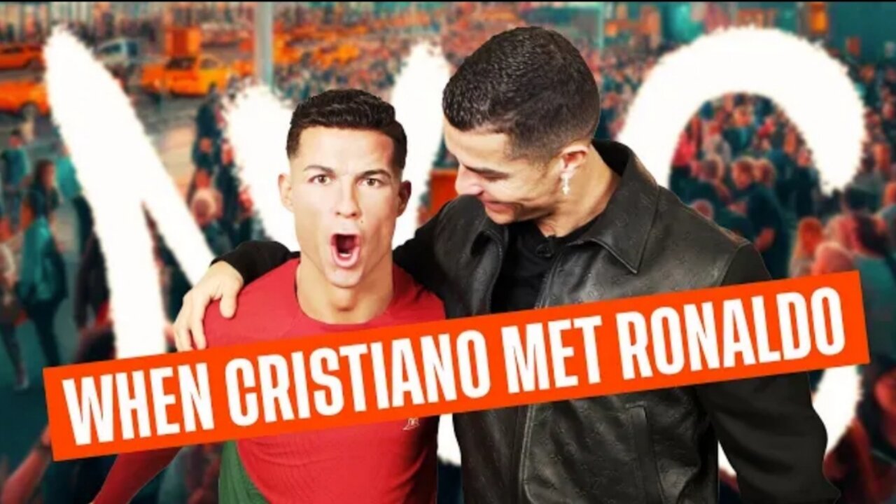 When I meet the most famous Cristiano ronaldo