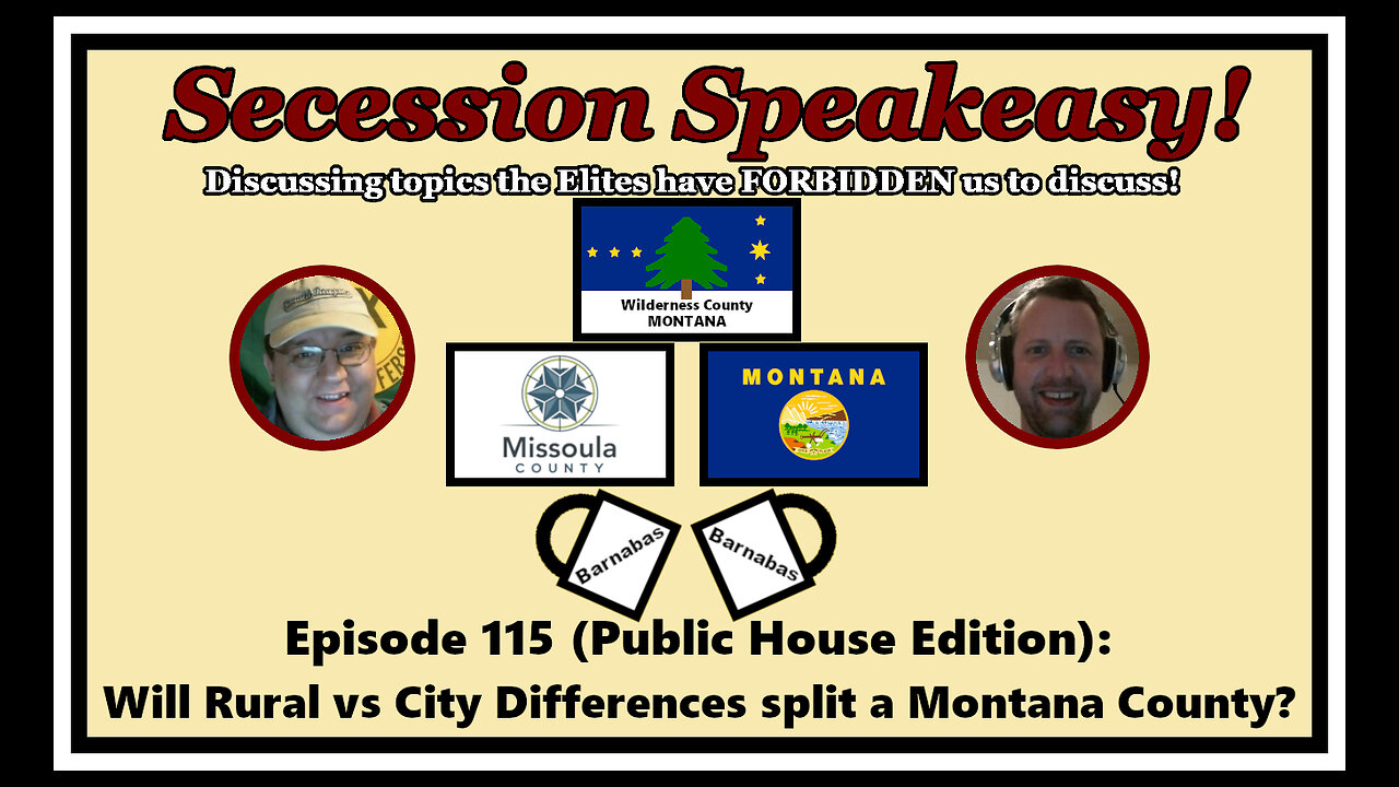 Secession Speakeasy #115 (PH Edition): Will Rural vs City Differences split a Montana County?