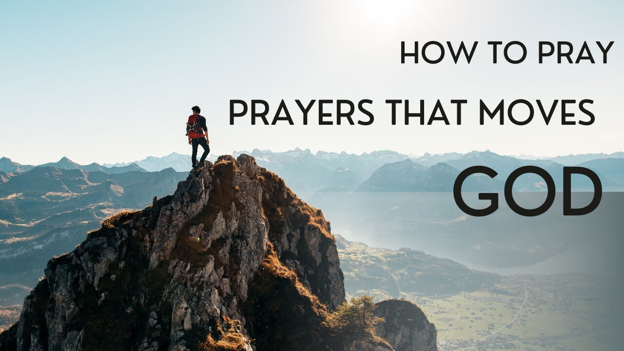 How to pray prayers that will move God