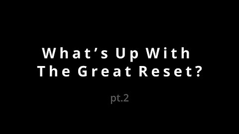 What’s Up with the Great Reset (Part 2) - 7-11-21