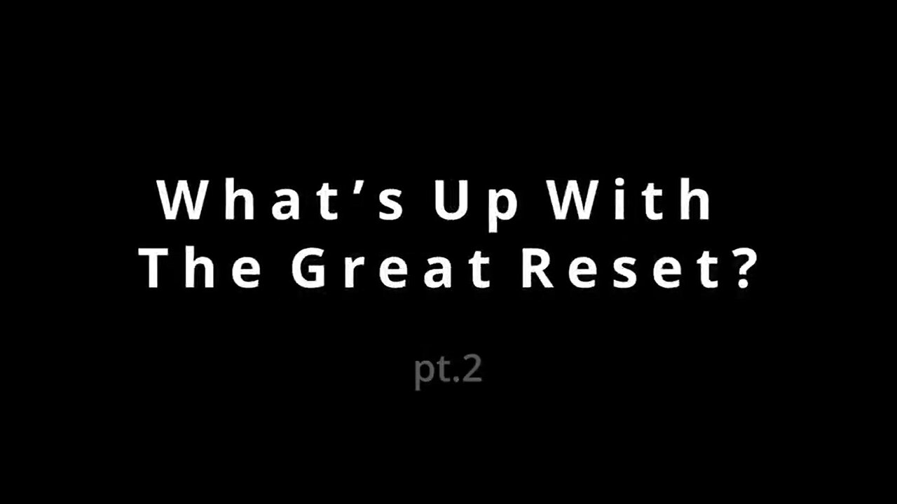 What’s Up with the Great Reset (Part 2) - 7-11-21