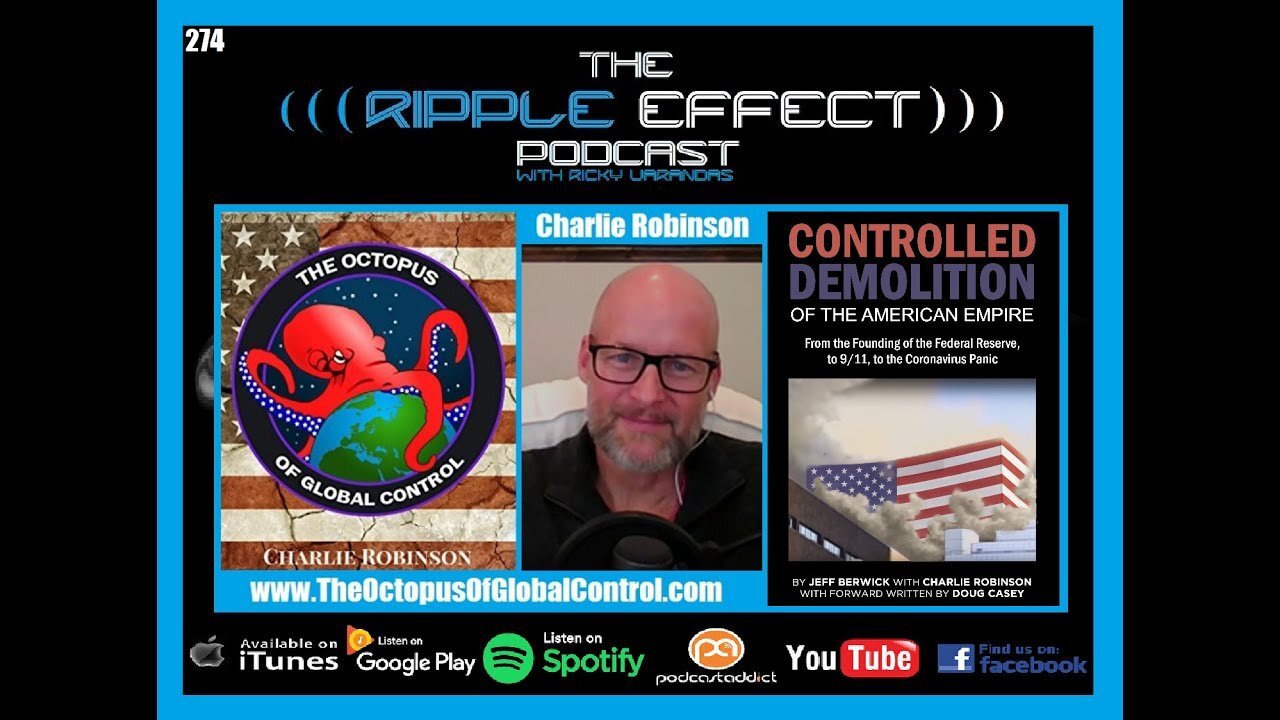 The Ripple Effect Podcast #274 (Charlie Robinson | The Controlled Demolition of the American Empire)