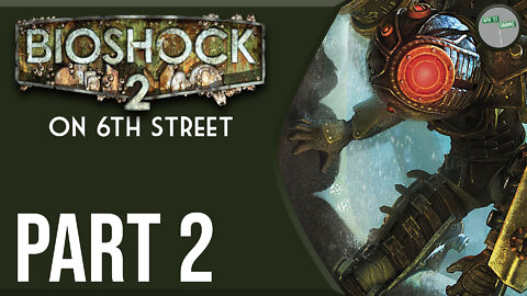 Bioshock 2 on 6th Street Part 2
