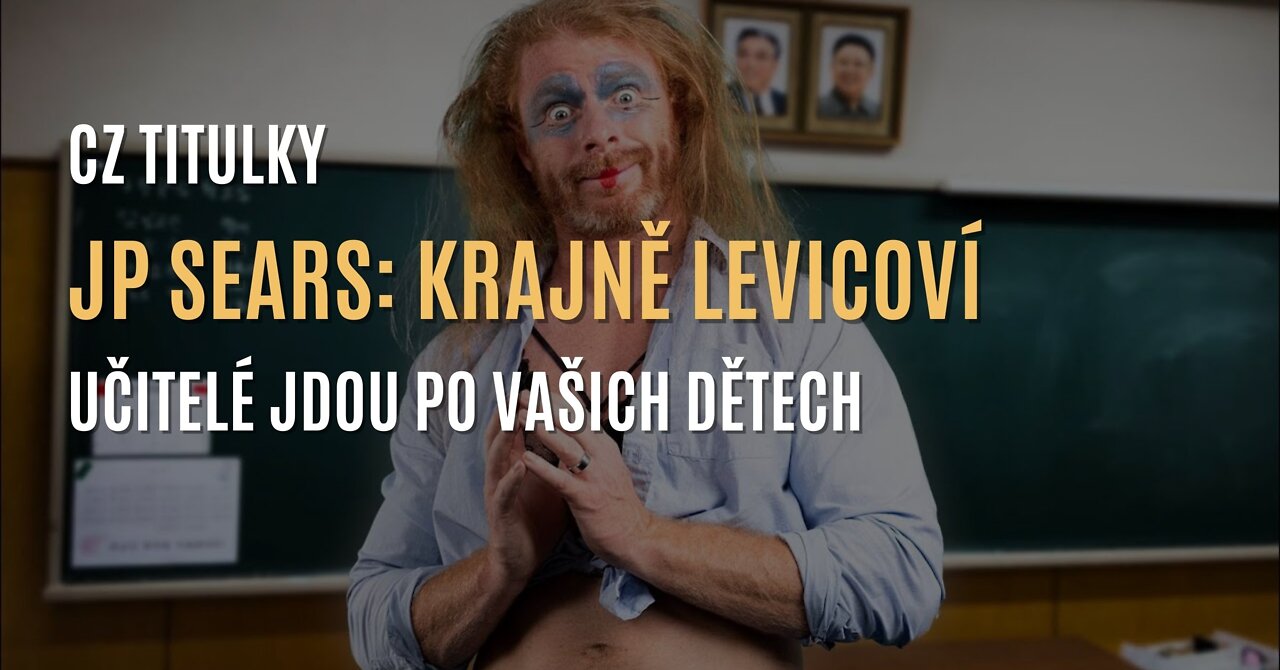 JP Sears: Krajně levicoví učitelé jdou po vašich dětech (CZ TITULKY)