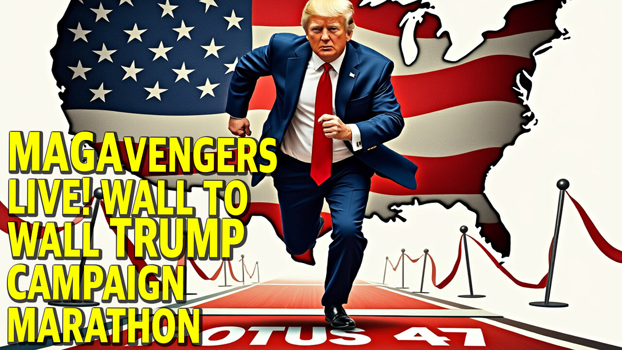 MAGAvengers LIVE! Wall To Wall Trump Campaign MARATHON Party!