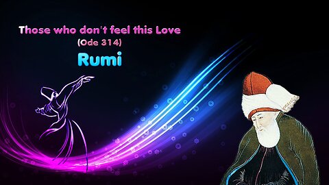 Rumi - Those who don't feel this Love - Sufi Poetry