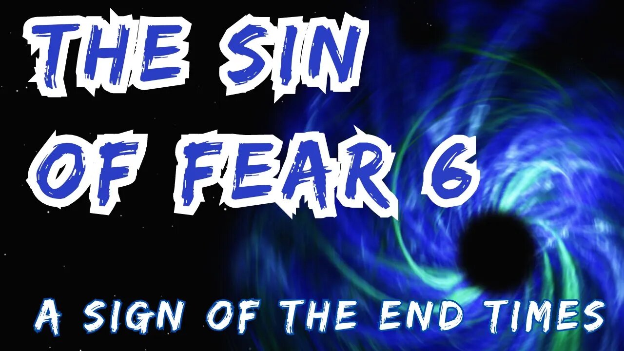 The Sin of Fear 5 - A Sign of the End Times