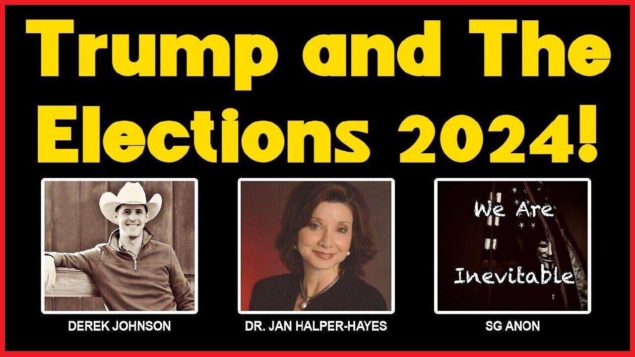 Dr. Jan Halper-Hayes & SG Anon & Derek Johnson- Trump and The Elections 2024!