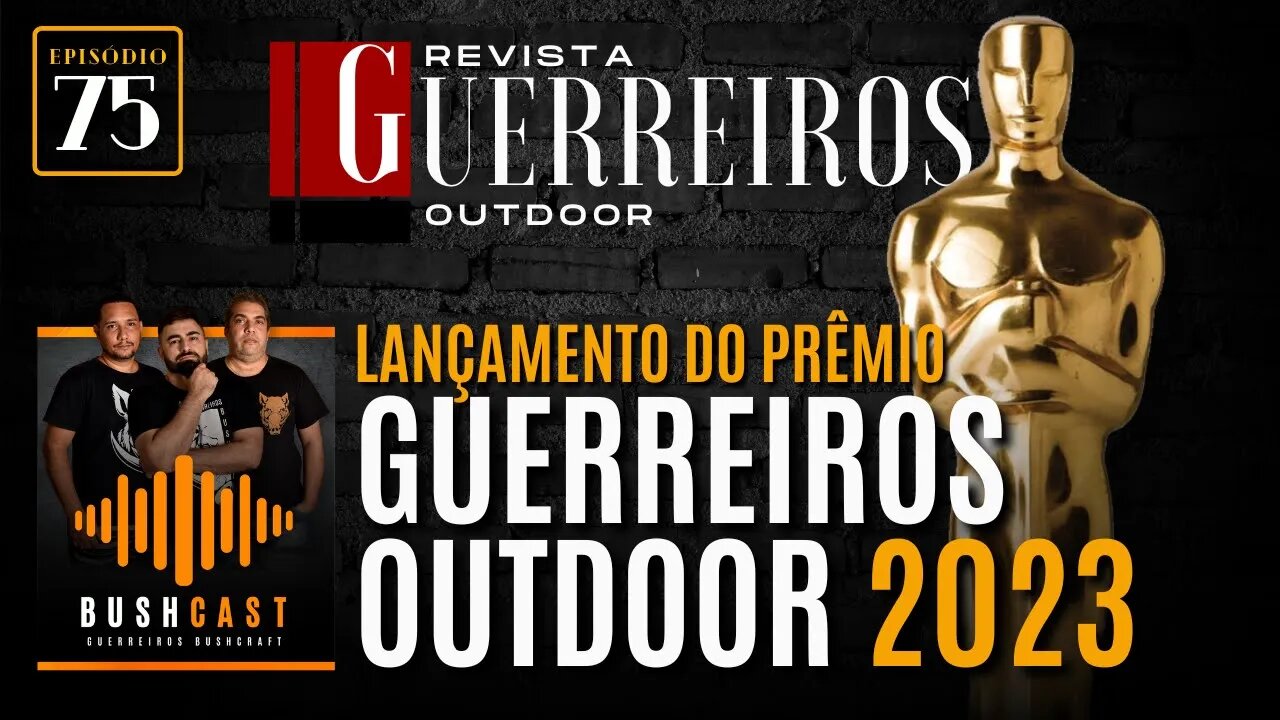 BUSHCAST #75 - LANÇAMENTO DO PRÊMIO GUERREIROS OUTDOOR 2023