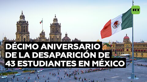 México conmemora el 10.º aniversario de la desaparición forzada de 43 estudiantes