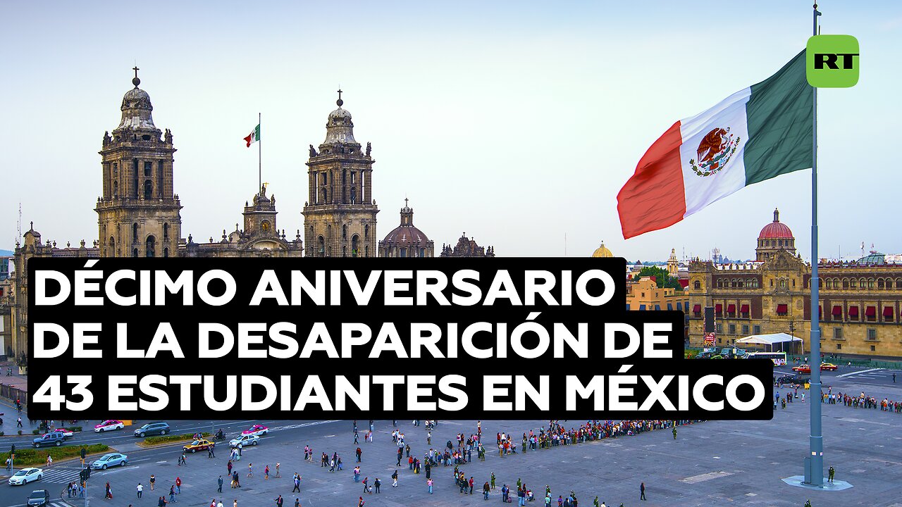 México conmemora el 10.º aniversario de la desaparición forzada de 43 estudiantes