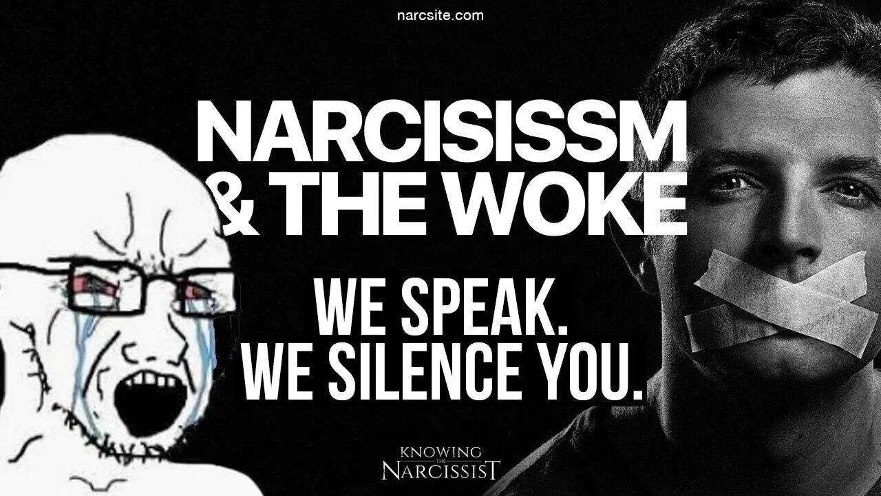 Narcissism and the Woke : We Speak, We Silence You