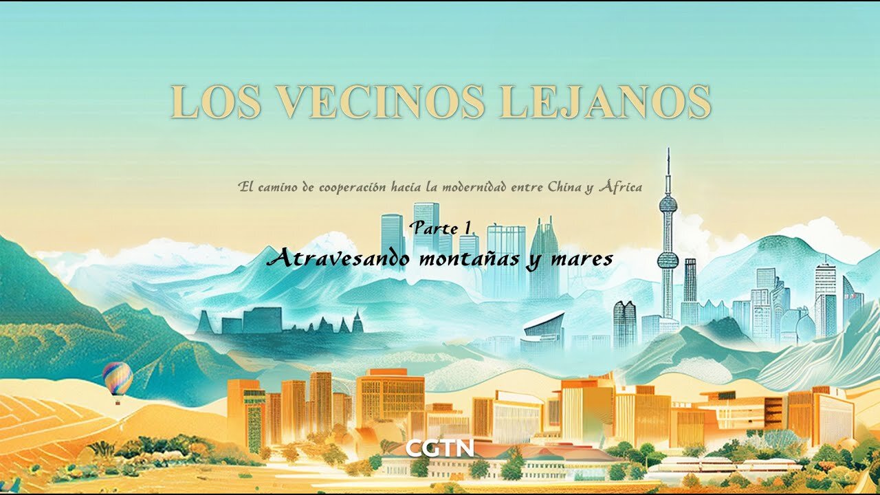 Los vecinos lejanos: el camino de cooperación hacia la modernidad entre China y África -Ⅰ|Documental