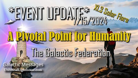 *EVENT UPDATE* 7/15 ~X1.3 Solar Flare ~ A Pivotal Point for Humanity ~ The Galactic Federation