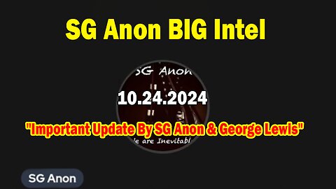 SG Anon BIG Intel Oct 24: "Important Update By SG Anon & George Lewis"