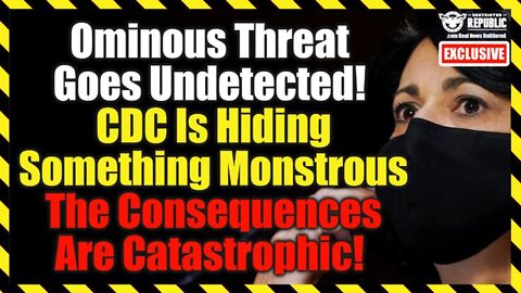 Ominous Threat Goes Undetected! CDC Is Hiding Something Monstrous And The Consequences Are Catastrop