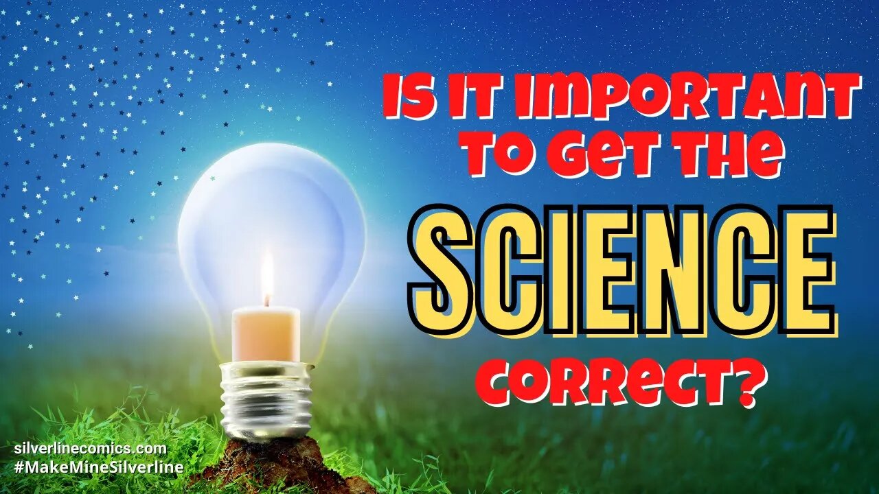 Is it IMPORTANT to get the Science correct?!