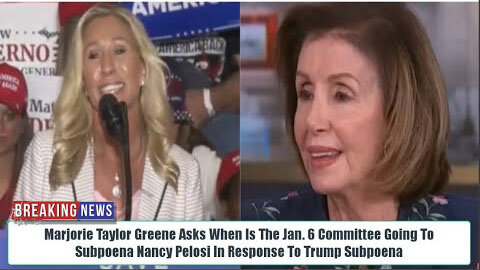 TAYLOR GREENE ASKS WHEN IS COMMITTEE GOING TO SUBPOENA NANCY PELOSI IN RESPONSE TO TRUMP SUBPOENA