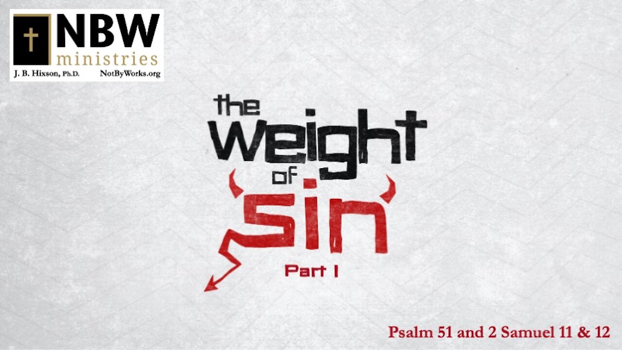 The Weight of Sin Part 1 (Psalm 51 and 2 Samuel 11 & 12)