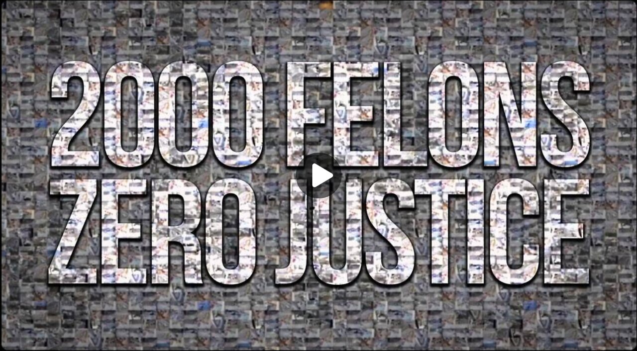 2000 Felons & Zero Justice