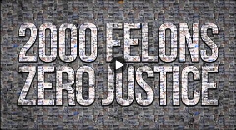 2000 Felons & Zero Justice