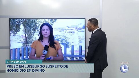 Crime em 2008: Preso em Luisburgo Suspeito de Homicídio em Divino.