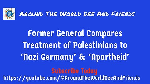 Former General Compares Treatment Of Palestinians To Apartheid & Nazism