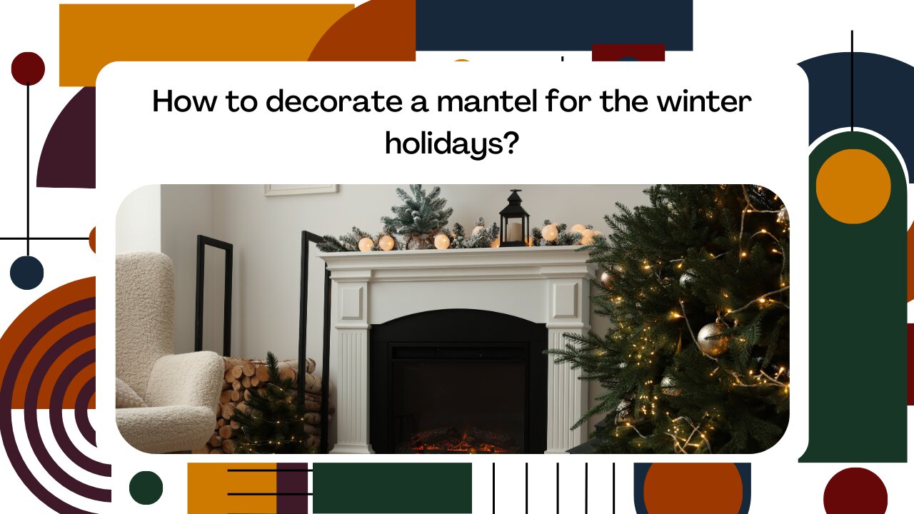 How to decorate a mantel for the winter holidays?