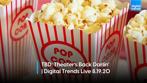 TBD: Theater's Back Darlin' | Digital Trends Live 8.19.20