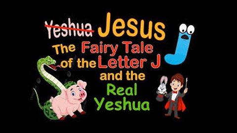 Jesus or Yeshua? The Fairy Tale of the Letter J by Dolly Webber